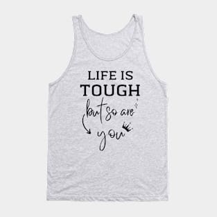 Life is Tough but so are You Tank Top